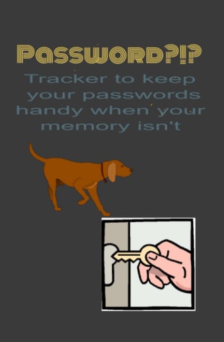 Password?!?: Tracker to Keep Your Passwords Handy When Your Memory Isn't