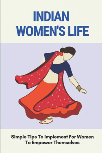 Indian Women's Life: Simple Tips To Implement For Women To Empower Themselves
