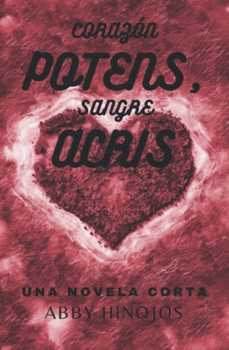 Corazón Potens, Sangre Acris Una Novela Corta