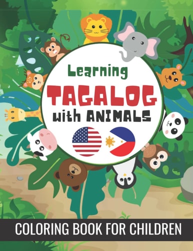 Learning Tagalog With Animals Coloring Book For Children: ABC Workbook for Preschoolers Learn Alphabet, Numbers and Shapes, Filipino Tagalog - English ... Beginners, Educational Coloring Book For Kids