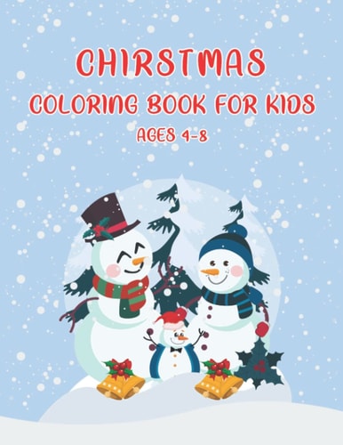 Christmas Coloring Book For Kids Ages 4-8: The Cute Christmas Coloring Pages, Christmas Coloring Pages for Kids of All Ages Children's Christmas ... Kids All Ages, age 2-4 , age 4-8, age 6-12