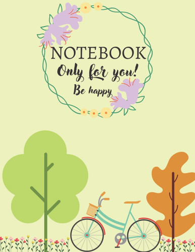NOTEBOOK: ONLY FOR YOU ( BE HAPPY) lined journal &diary ONLY FOR YOU SKETCHBOOK: size: 8,5 x 11 Inch , glossy cover,120 pages