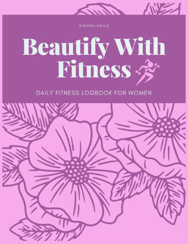 Beauty With Fitness: Daily Logbook For Women