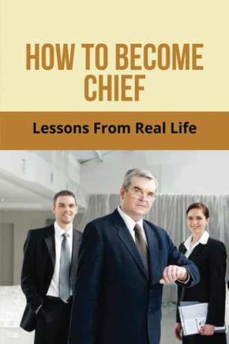 How To Become Chief: Lessons From Real Life