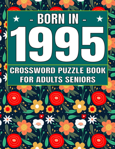 Born In 1995: Crossword Puzzle Book For Adults Seniors: Crossword Games for Puzzle Fans & Exciting Crossword Puzzle Book for Adults With Solutions