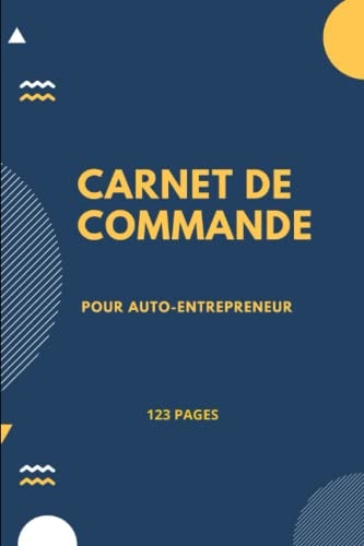 Carnet De Commande: Carnet De Commande : Carnet Pour L’organisation Des Commandes Clients | Organisateur De Commandes Spécial Auto-entrepreneur, ... Pré-remplies, à Compléter (French Edition)