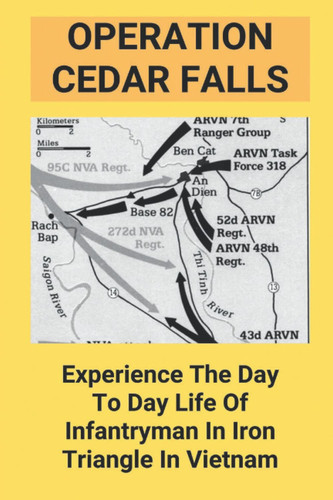 Operation Cedar Falls: Experience The Day To Day Life Of Infantryman In Iron Triangle In Vietnam