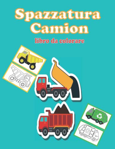 Spazzatura Camion libro da colorare: Un libro di camion dell'immondizia per i bambini che amano le macchine di trasporto con pagine da colorare (Italian Edition)