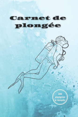Carnet de plongée sous-marine: 200 plongées à remplir en 100 pages seulement-Parfait pour plongeurs professionnels et débutants-6x9 pouces (STYLE N°1). (French Edition)