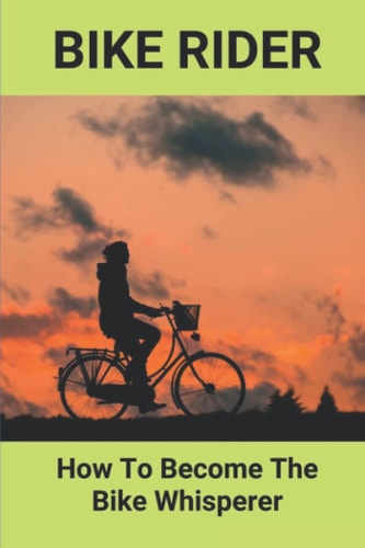 Bike Rider: How To Bcome The Bike Whisperer