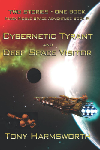 Cybernetic Tyrant & Deep Space Visitor Mark Noble Space Adventure Book 5