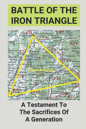 Battle Of The Iron Triangle: A Testament To The Sacrifices Of A Generation