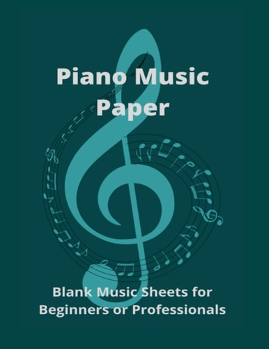 Piano Music Paper: Blank Music Sheets for Beginners and Professionals