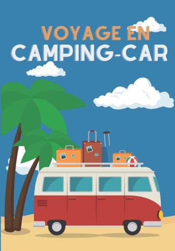 Voyage en camping-car: Carnet de voyage camping-car pour noter, consigner les informations utiles et garder une trace de vos voyages en camping-car , ... .. voyage avec 60 fiches (French Edition)