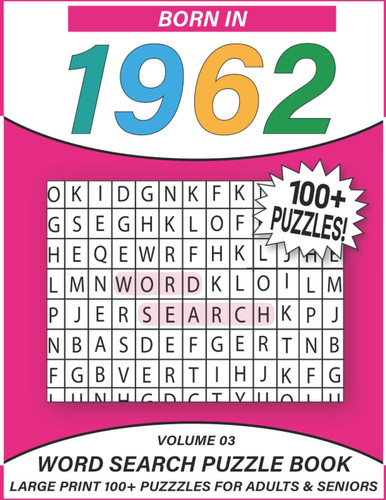 Born In 1962: Word Search Puzzle Book: 100+ Large Print Word Search Puzzles For Adults & Seniors