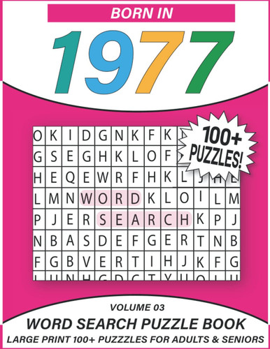 Born In 1977: Word Search Puzzle Book: 100+ Large Print Word Search Puzzles For Adults & Seniors