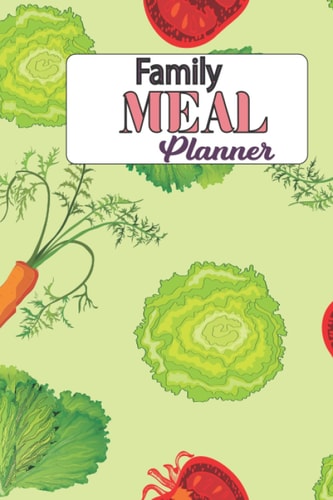 Family Meal Planner: Weekly Meal Planner And Grocery List To Easy Plan Your Meals for Each One of the 52 Weeks of The Year