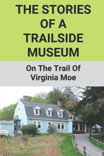 The Stories Of A Trailside Museum: On The Trail Of Virginia Moe