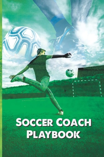 Soccer Coach Playbook: Training Planner Playbook with Field Diagrams for Drawing Up Plays Soccer Coach Notebook with Field Diagrams for Drawing Up ... Soccer Football Fans Practice And Game Day