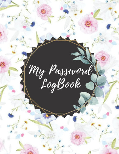 My Password Logbook: Password Book: Cute Flower Design, keep Tracking your Password, emails, usernames and web addresses, 120 page 8.5 / 11