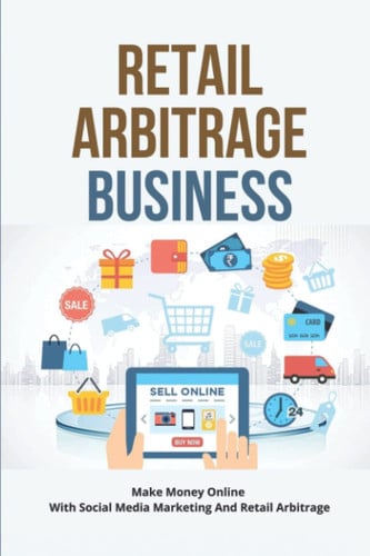 Retail Arbitrage Business: Make Money Online With Social Media Marketing And Retail Arbitrage