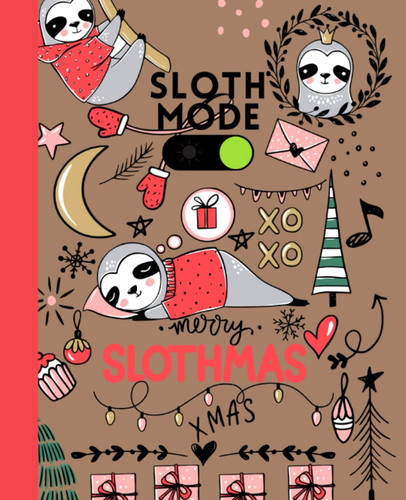Sloth Mode Merry Slothmas Composition Notebook: Sloths Mode On Xmas Composition Notebook | Blank Wide Ruled Paper "7.5 x 9.25" | College Ruled Composition Notebook