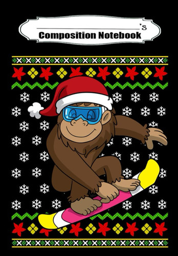 Composition Notebook: Snowboarder Ugly Christmas Pattern Bigfoot Snowboarding Gift Sweat, Journal 6 x 9, 100 Page Blank Lined Paperback Journal/Notebook