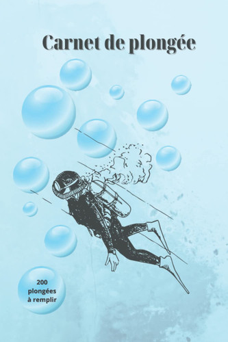 Carnet de plongée sous-marine: 200 plongées à remplir en 100 pages seulement-Parfait pour plongeurs professionnels et débutants-6x9 pouces (STYLE N°7). (French Edition)