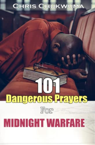 101 Dangerous Prayers For Midnight Warfare