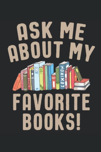 Librarian Notebook: Ask Me About My Favorite Books Funny Librarian Gifts Notebooks