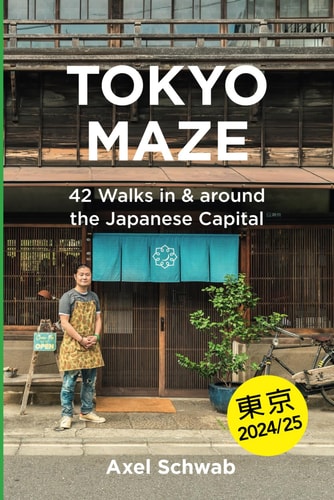 Tokyo Maze - 42 Walks in and Around the Japanese Capital A Guide with 108 Photos, 48 Maps, 300 Weblinks and 100 Tips