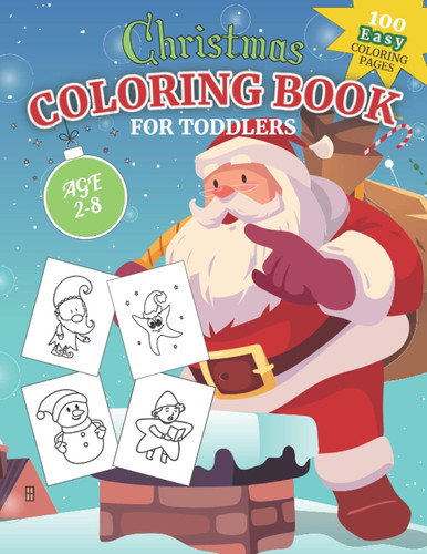 Easy Christmas Coloring Book for Toddlers: 100 Simple Beautiful Holiday Coloring Pages with Thick Lines as Gift for Kids Ages 2-8 with a Santa Claus ... Christmas Trees, Reindeer, Santa, Elf