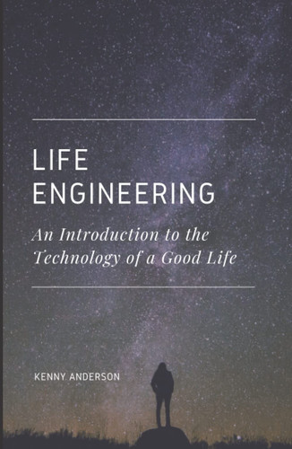 Life Engineering: An Introduction to the Technology of a Good Life