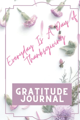 Everyday Is A Day of Thanksgiving Gratitude Journal