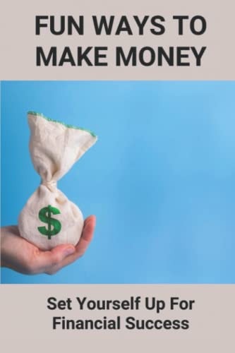 Fun Ways To Make Money: Set Yourself Up For Financial Success