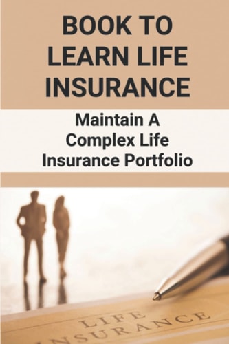 Book To Learn Life Insurance: Maintain A Complex Life Insurance Portfolio