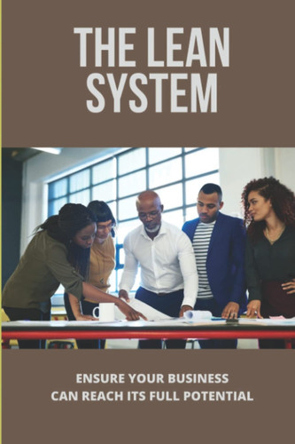 The Lean System: Ensure Your Business Can Reach Its Full Potential