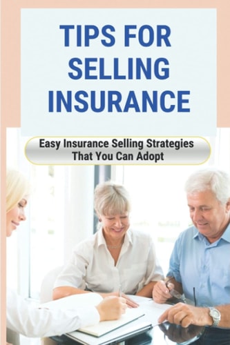 Tips For Selling Insurance: Easy Insurance Selling Strategies That You Can Adopt