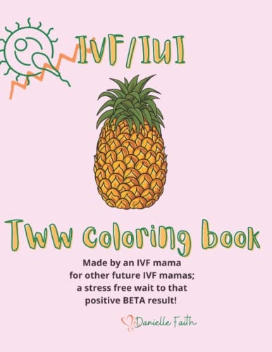 IVF/IUI TWW Coloring Book: From one IVF Mama to a future IVF mama for a stress free wait until BETA day!