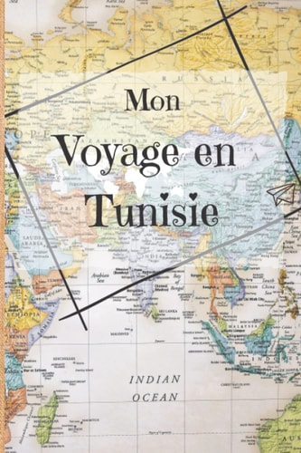 Mon voyage en Tunisie: Carnet de voyageur avec checklist et pense bête complet, cahier d'écriture spécial road trip (French Edition)