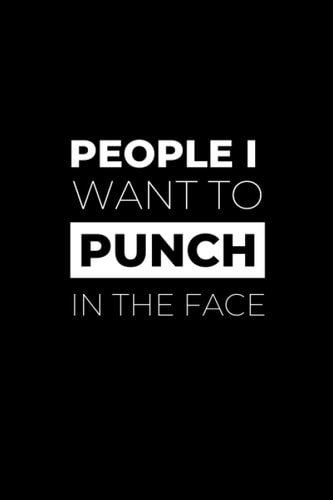 People I Want To Punch In The Face: Sarcastic Lined Notebook | Gift Idea for CoWorkers | Secret Santa and White Elephant Present Under £5