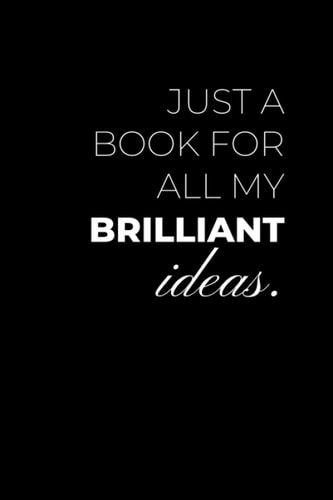Just A Book For All My Brilliant Ideas: Composition Lined Notebook | Sarcastic Gift Idea for Secret Santa and White Elephant Christmas | 100 Pages