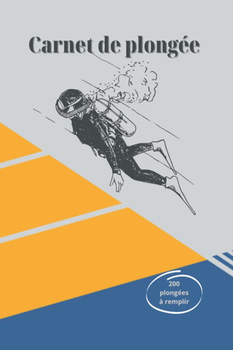 Carnet de plongée sous-marine: 200 plongées à remplir en 100 pages seulement-Parfait pour plongeurs professionnels et débutants-6x9 pouces. (French Edition)