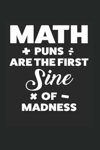 Math puns are the first sine of od madness: Math & Mathematics Notebook 6' x 9' Math Planner for Math Lover & Mathematician