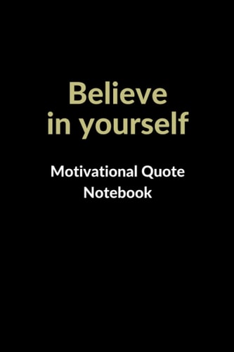 Believe in Yourself: Motivational Quote Notebook