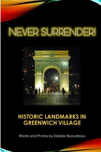 Never Surrender!: Historic Landmarks in Greenwich Villiage