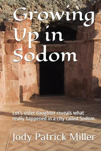 Growing Up in Sodom: Lot's older daughter reveals what really happened in a city called Sodom