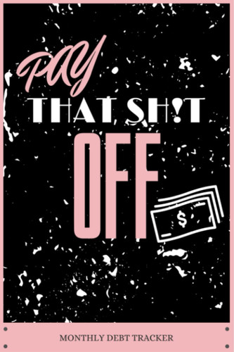 Pay That Shit Off Monthly Debt Tracker: Bills - Money Management - Debt Repayment Planner (24 Months)
