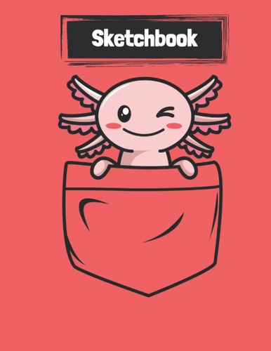 Sketchbook: Kawaii Axolotl Sketchbook For Drawing, Doodling, Writing, Painting, and Sketching, (8.5 x 11), (120 Pages)