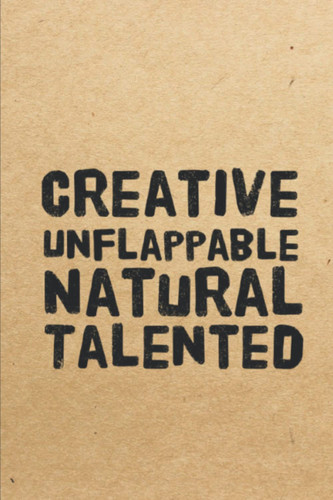 Creative Unflappable Natural Talented: 120 Lined Pages Notebook | 6 x 9 | Gift Idea for Co-Worker, Colleague, Friend, Family, for birthday or for Christmas | Positive Words with Hidden Message